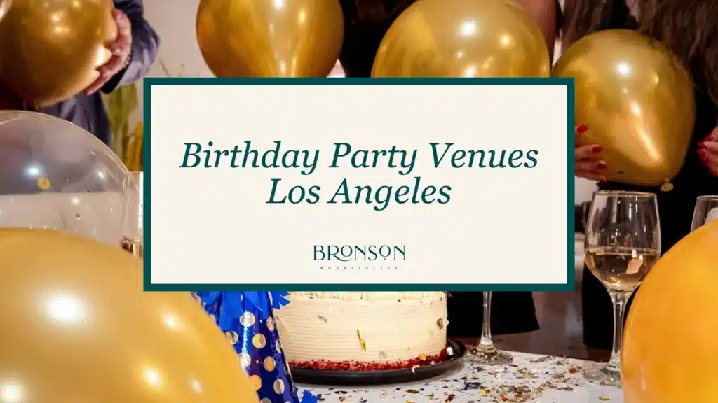 Birthday Party Venues Los Angeles - Bronson Hospitality