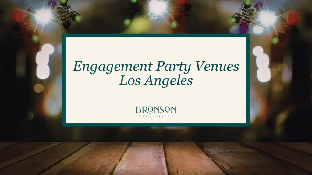 Engagement Party Venues in Los Angeles - Bronson Hospitality.